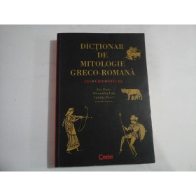 DICTIONAR DE MITOLOGIE GRECO-ROMANA (25 de pagini subliniate)  -  ZEI, EROI, MITURI  -  ZOE PETRE, ALEXANDRA LITU CATALIN PAVEL